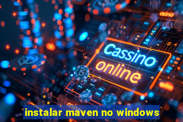 instalar maven no windows